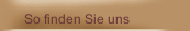 So finden Sie uns